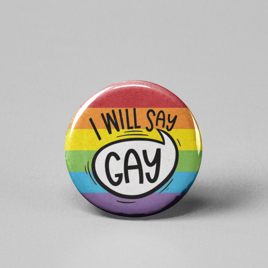 I Will Say Gay Pinback Button (Rainbow)