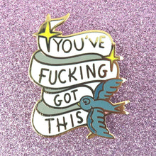 Load image into Gallery viewer, YOU&#39;VE FUCKING GOT THIS LAPEL PIN
