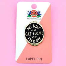 Load image into Gallery viewer, NO WAY GET FUCKED FUCK OFF LAPEL PIN
