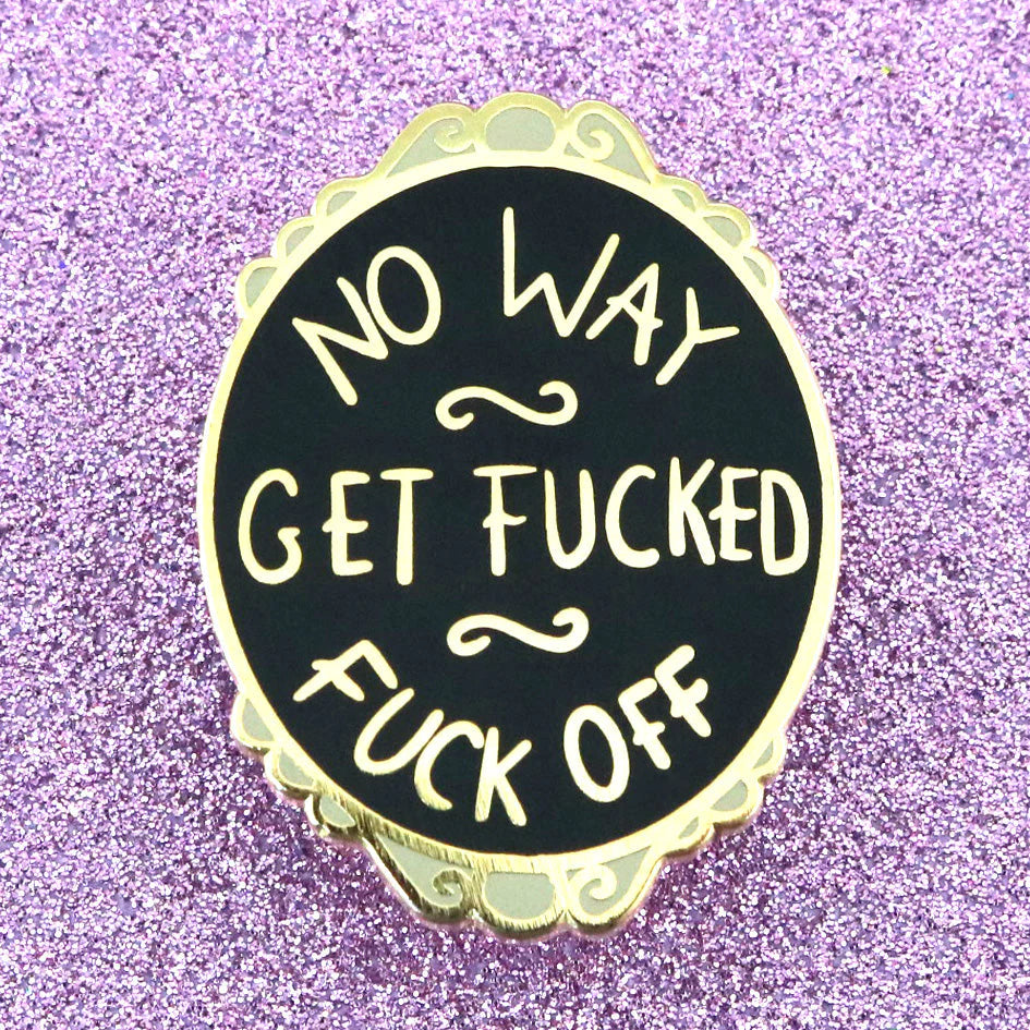 NO WAY GET FUCKED FUCK OFF LAPEL PIN