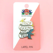 Load image into Gallery viewer, YOU&#39;VE FUCKING GOT THIS LAPEL PIN
